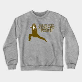 Now We Must Kung Fu Fight Crewneck Sweatshirt